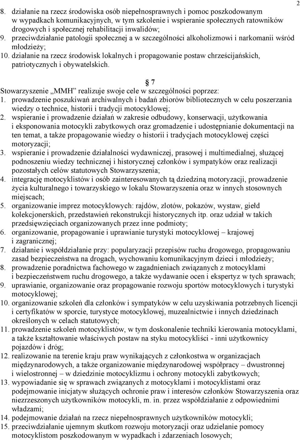 działanie na rzecz środowisk lokalnych i propagowanie postaw chrześcijańskich, patriotycznych i obywatelskich. 7 Stowarzyszenie MMH realizuje swoje cele w szczególności poprzez: 1.