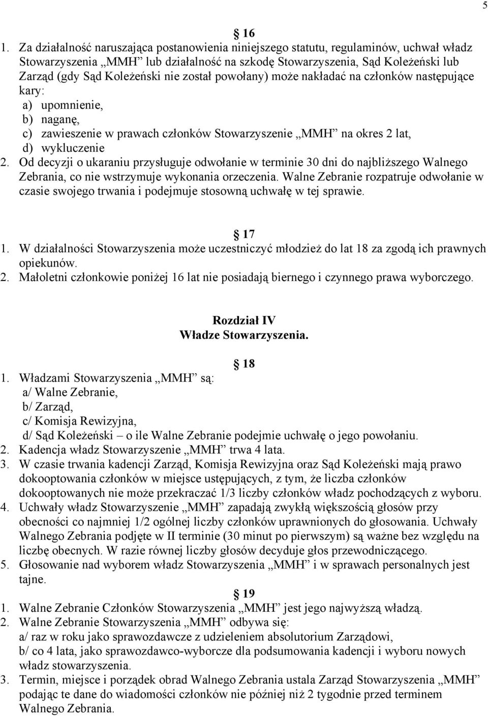 Od decyzji o ukaraniu przysługuje odwołanie w terminie 30 dni do najbliższego Walnego Zebrania, co nie wstrzymuje wykonania orzeczenia.