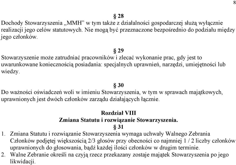 30 Do ważności oświadczeń woli w imieniu Stowarzyszenia, w tym w sprawach majątkowych, uprawnionych jest dwóch członków zarządu działających łącznie.