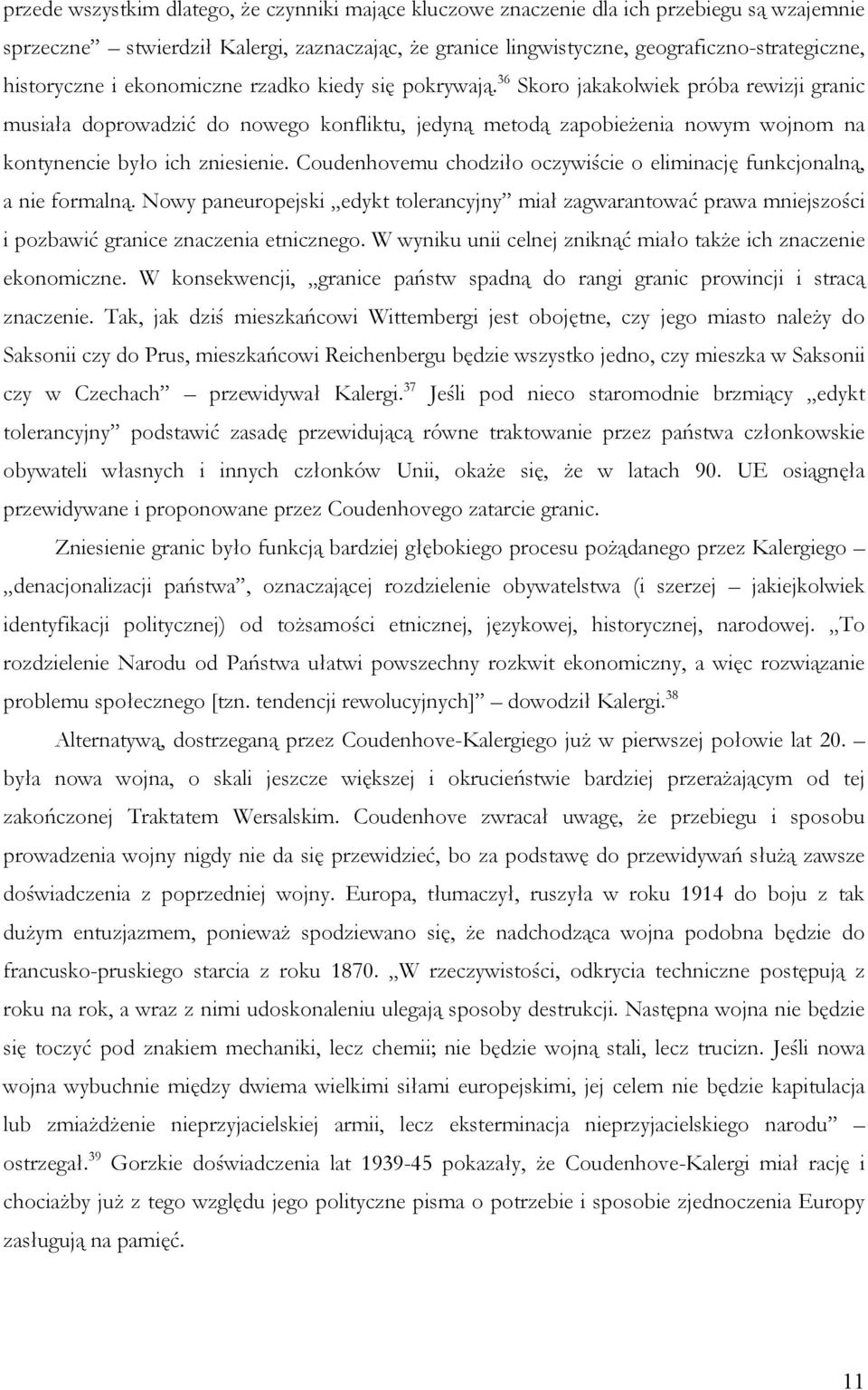 36 Skoro jakakolwiek próba rewizji granic musiała doprowadzić do nowego konfliktu, jedyną metodą zapobieżenia nowym wojnom na kontynencie było ich zniesienie.