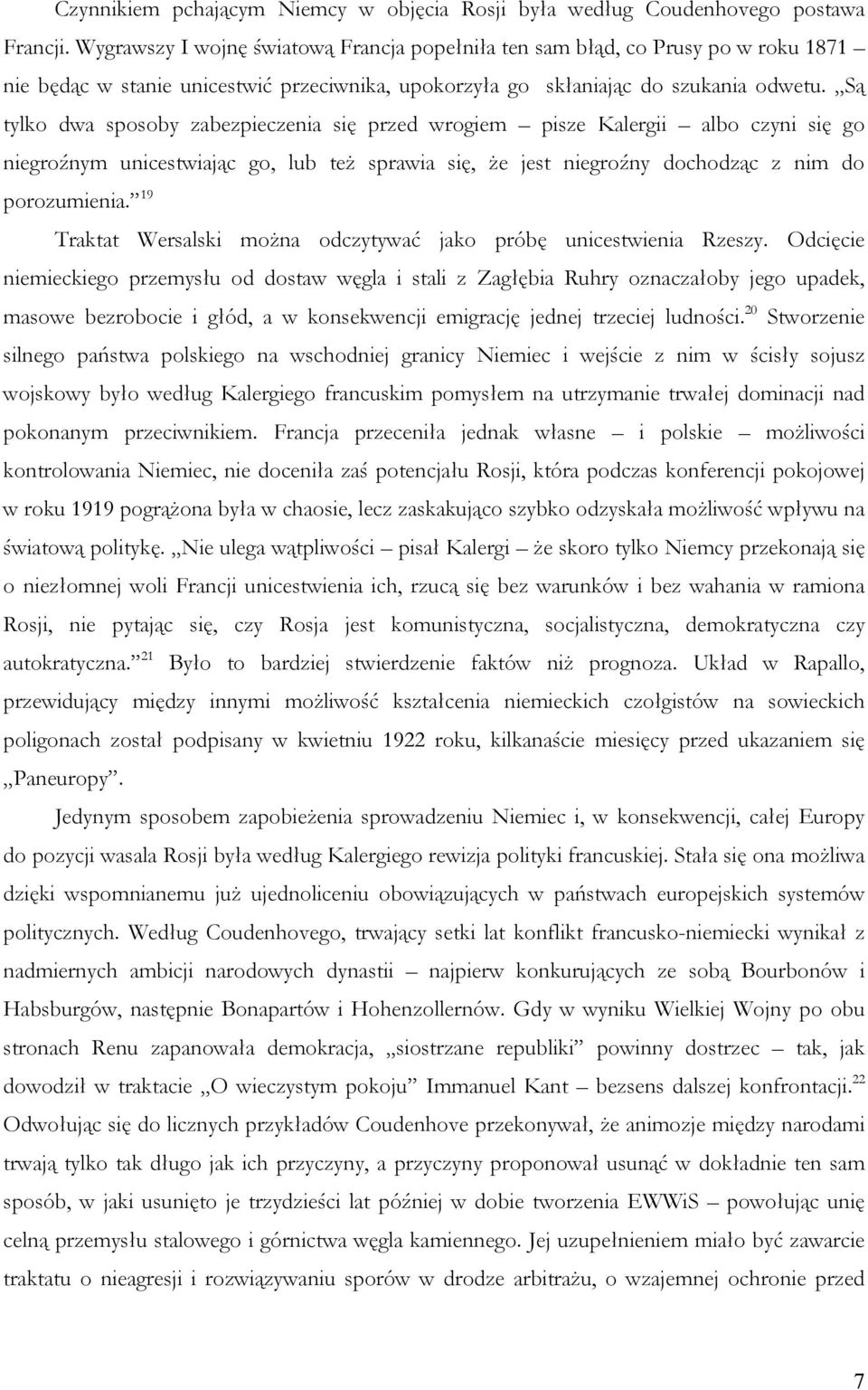 Są tylko dwa sposoby zabezpieczenia się przed wrogiem pisze Kalergii albo czyni się go niegroźnym unicestwiając go, lub też sprawia się, że jest niegroźny dochodząc z nim do porozumienia.