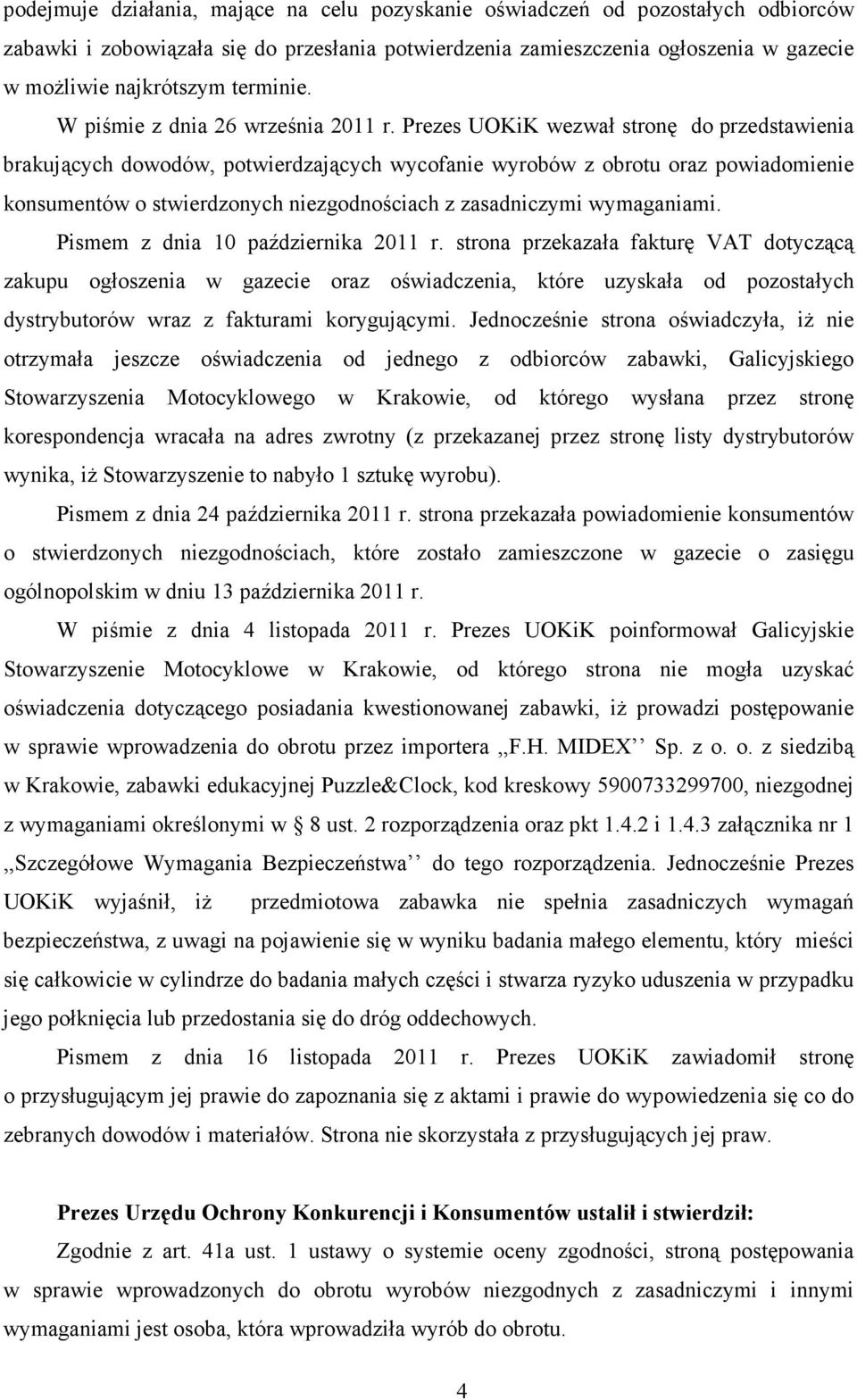 Prezes UOKiK wezwał stronę do przedstawienia brakujących dowodów, potwierdzających wycofanie wyrobów z obrotu oraz powiadomienie konsumentów o stwierdzonych niezgodnościach z zasadniczymi wymaganiami.