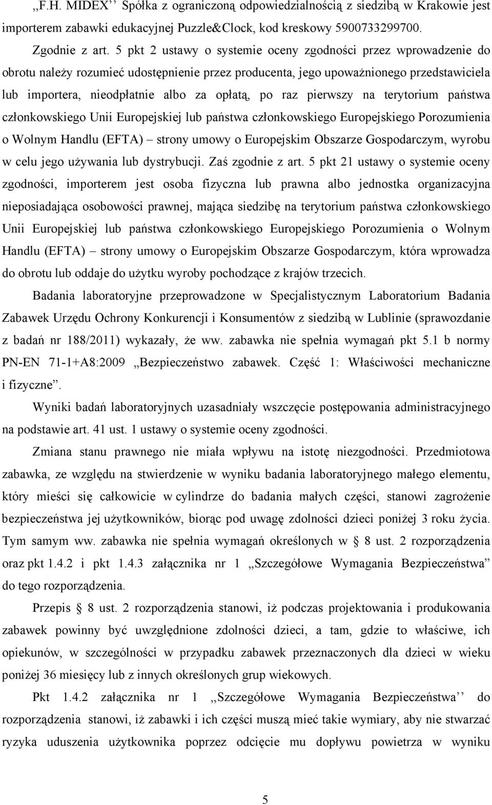 po raz pierwszy na terytorium państwa członkowskiego Unii Europejskiej lub państwa członkowskiego Europejskiego Porozumienia o Wolnym Handlu (EFTA) strony umowy o Europejskim Obszarze Gospodarczym,