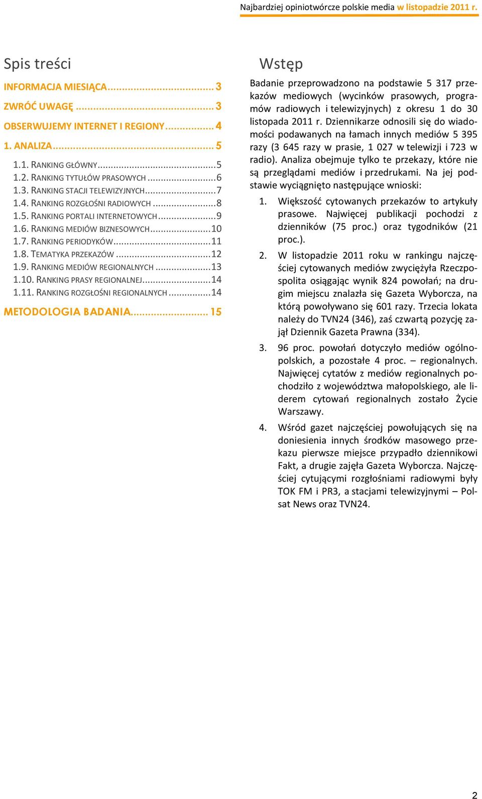 .. 13 1.10. RANKING PRASY REGIONALNEJ... 14 1.11. RANKING ROZGŁOŚNI REGIONALNYCH... 14 METODOLOGIA BADANIA.