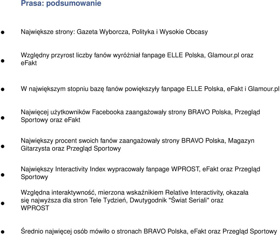 pl Najwięcej użytkowników Facebooka zaangażowały strony BRAVO Polska, Przegląd Sportowy oraz efakt Największy procent swoich fanów zaangażowały strony BRAVO Polska, Magazyn Gitarzysta oraz