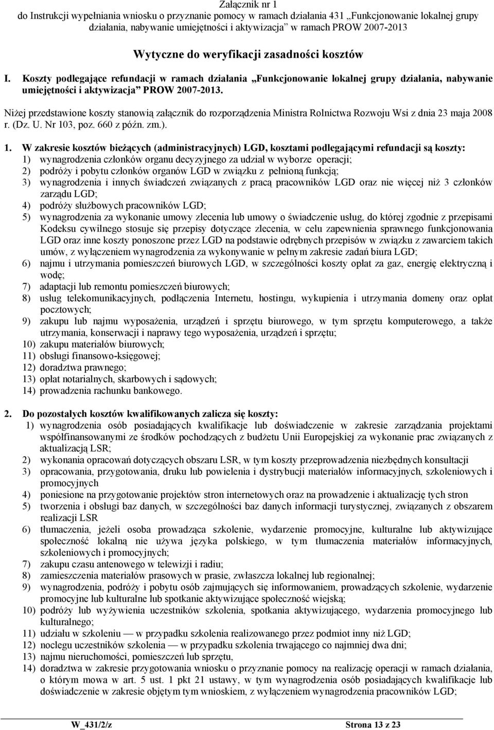 Niżej przedstawione koszty stanowią załącznik do rozporządzenia Ministra Rolnictwa Rozwoju Wsi z dnia 23 maja 2008 r. (Dz. U. Nr 10