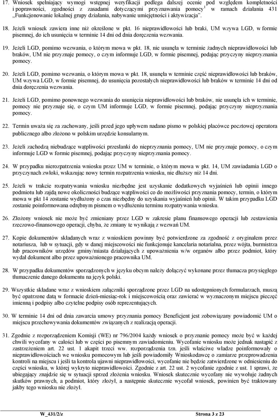 16 nieprawidłowości lub braki, UM wzywa LGD, w formie pisemnej, do ich usunięcia w terminie 14 dni od dnia doręczenia wezwania. 19. Jeżeli LGD, pomimo wezwania, o którym mowa w pkt.