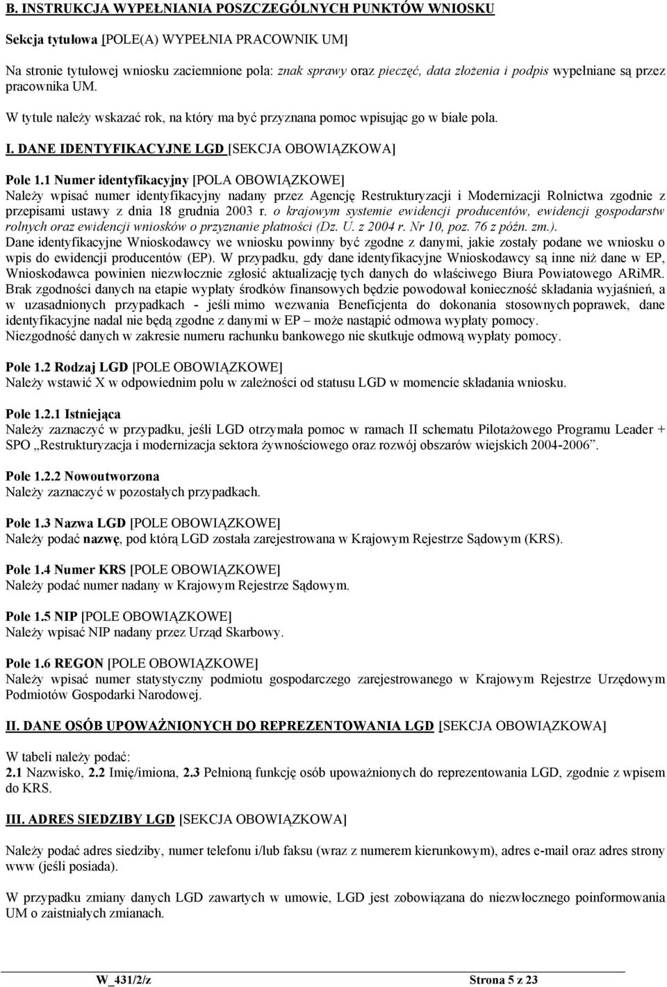 1 Numer identyfikacyjny [POLA OBOWIĄZKOWE] Należy wpisać numer identyfikacyjny nadany przez Agencję Restrukturyzacji i Modernizacji Rolnictwa zgodnie z przepisami ustawy z dnia 18 grudnia 2003 r.