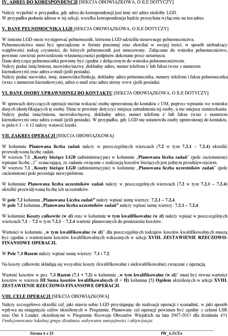 DANE PEŁNOMOCNIKA LGD [SEKCJA OBOWIĄZKOWA, O ILE DOTYCZY] W imieniu LGD może występować pełnomocnik, któremu LGD udzieliła stosownego pełnomocnictwa.