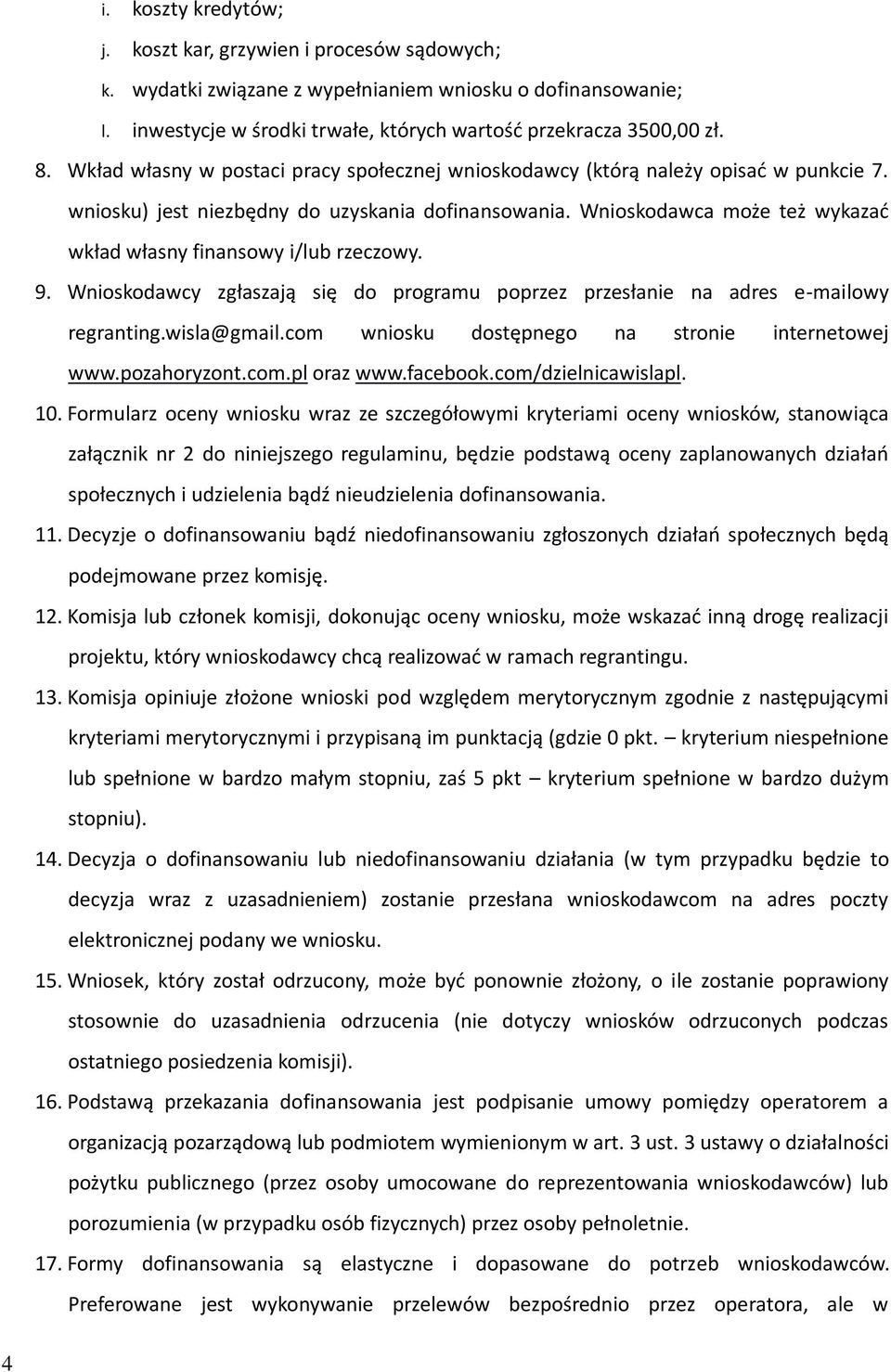 Wnioskodawca może też wykazać wkład własny finansowy i/lub rzeczowy. 9. Wnioskodawcy zgłaszają się do programu poprzez przesłanie na adres e-mailowy regranting.wisla@gmail.