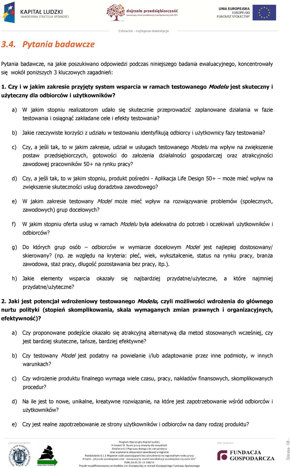 a) W jakim stopniu realizatorom udało się skutecznie przeprowadzić zaplanowane działania w fazie testowania i osiągnąć zakładane cele i efekty testowania?