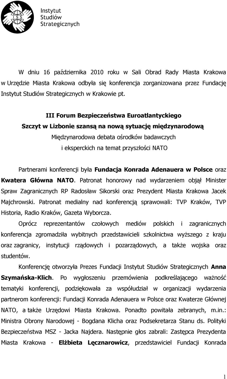 konferencji była Fundacja Konrada Adenauera w Polsce oraz Kwatera Główna NATO.