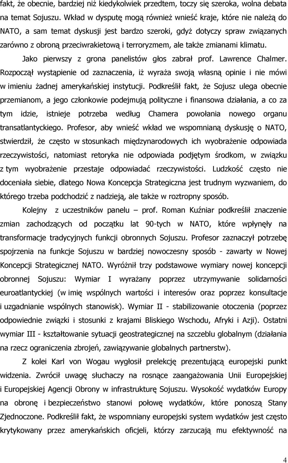 zmianami klimatu. Jako pierwszy z grona panelistów głos zabrał prof. Lawrence Chalmer.