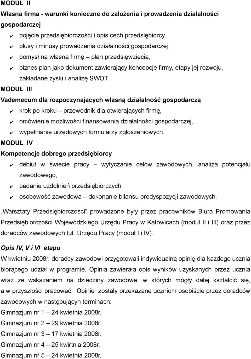 MODUŁ III Vademecum dla rozpoczynających własną działalność gospodarczą krok po kroku przewodnik dla otwierających firmę, omówienie możliwości finansowania działalności gospodarczej, wypełnianie