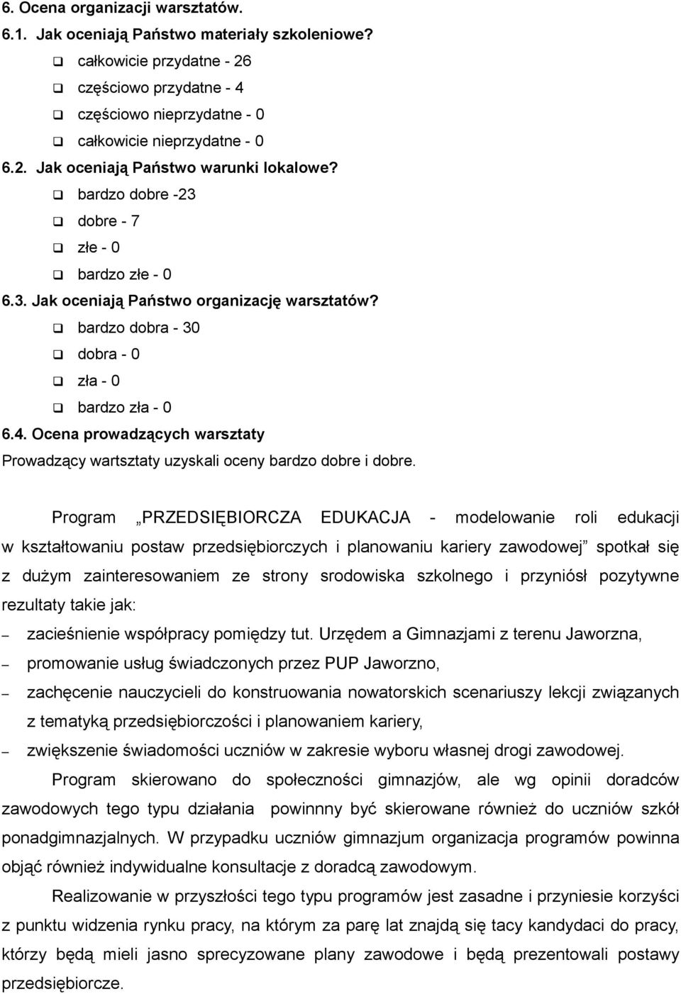 Ocena prowadzących warsztaty Prowadzący wartsztaty uzyskali oceny bardzo dobre i dobre.