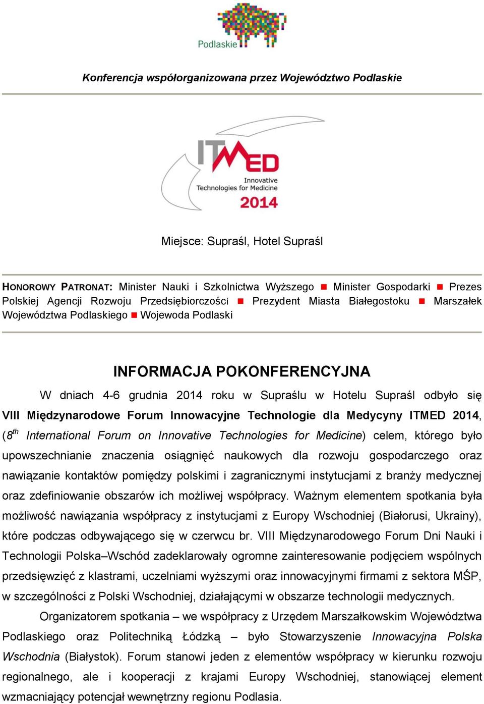 VIII Międzynarodowe Forum Innowacyjne Technologie dla Medycyny ITMED 2014, (8 th International Forum on Innovative Technologies for Medicine) celem, którego było upowszechnianie znaczenia osiągnięć