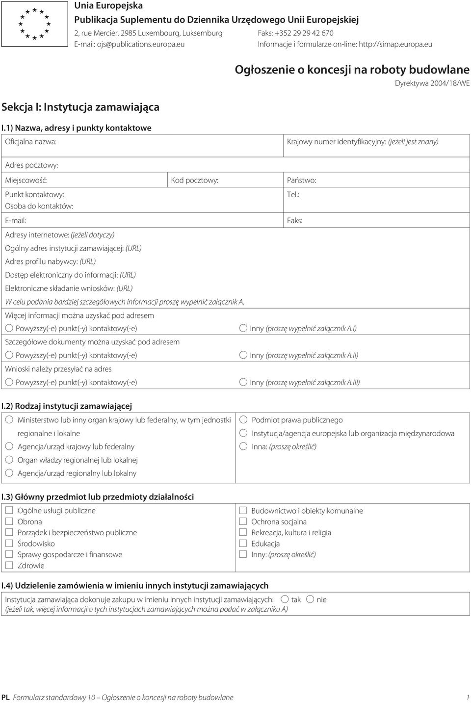 1) Nazwa, adresy i punkty kontaktowe Adresy internetowe: (jeżeli dotyczy) Ogólny adres instytucji zamawiającej: (URL) Adres profilu nabywcy: (URL) Dostęp elektroniczny do informacji: (URL)