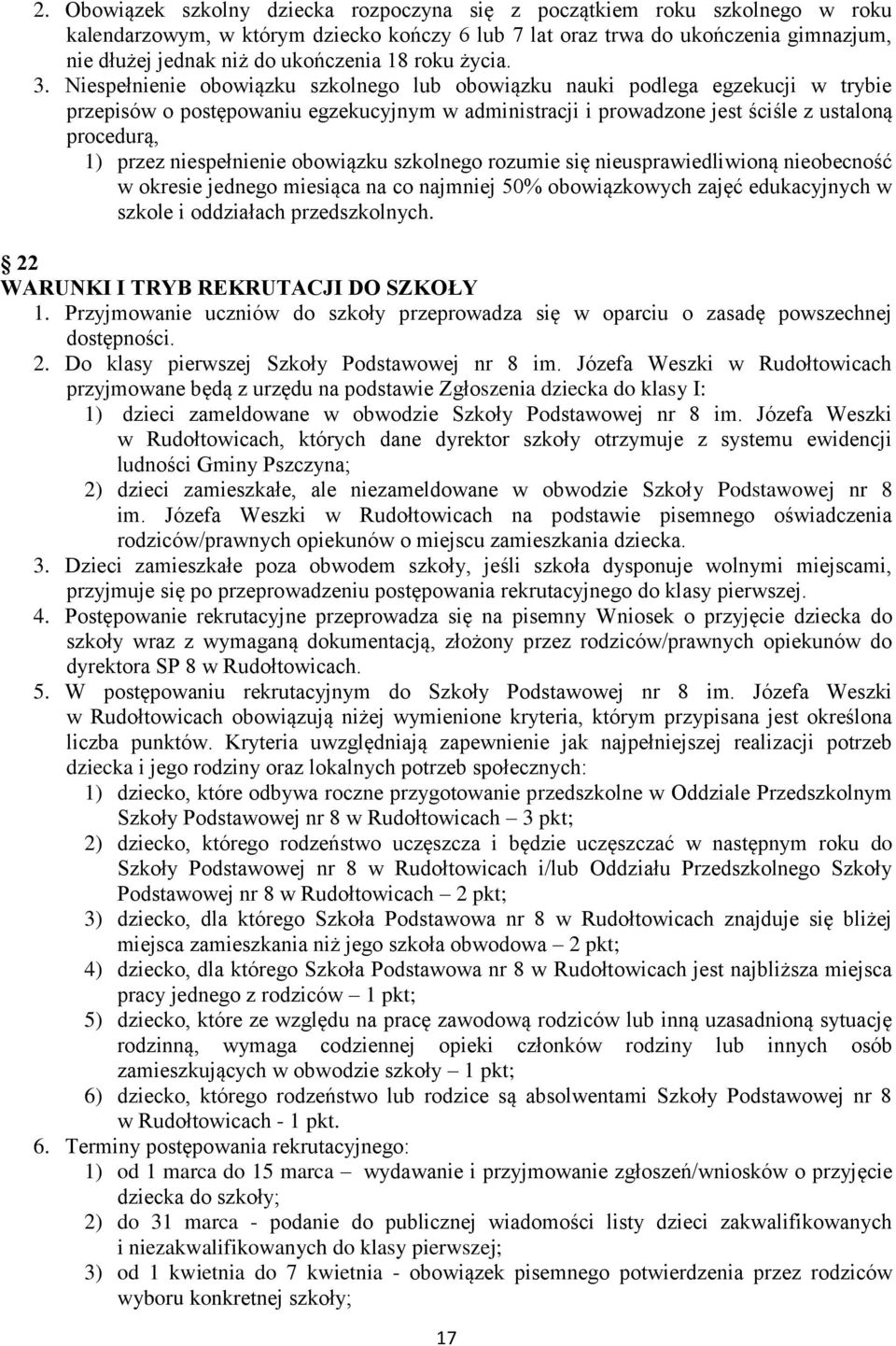 Niespełnienie obowiązku szkolnego lub obowiązku nauki podlega egzekucji w trybie przepisów o postępowaniu egzekucyjnym w administracji i prowadzone jest ściśle z ustaloną procedurą, 1) przez