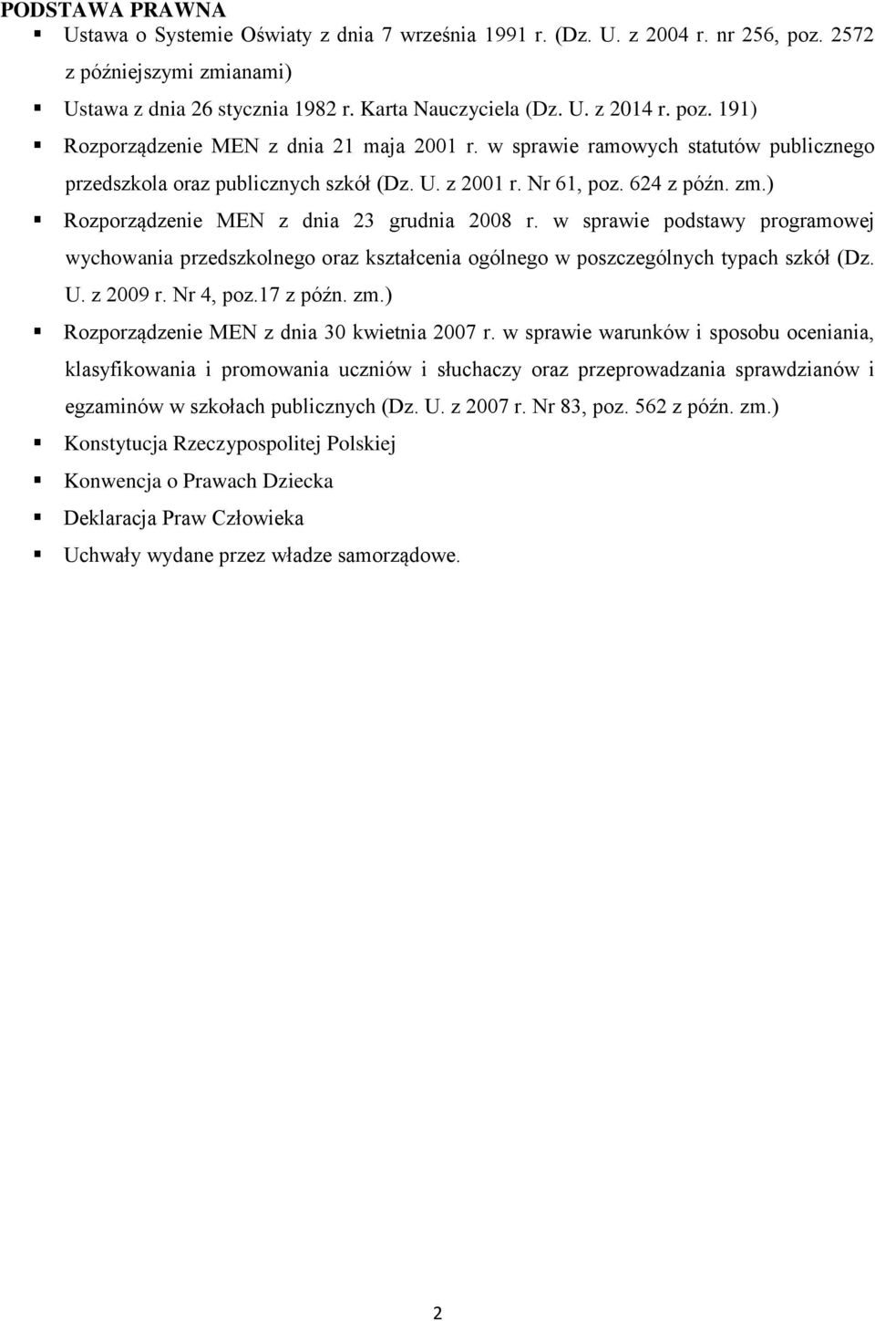 ) Rozporządzenie MEN z dnia 23 grudnia 2008 r. w sprawie podstawy programowej wychowania przedszkolnego oraz kształcenia ogólnego w poszczególnych typach szkół (Dz. U. z 2009 r. Nr 4, poz.17 z późn.