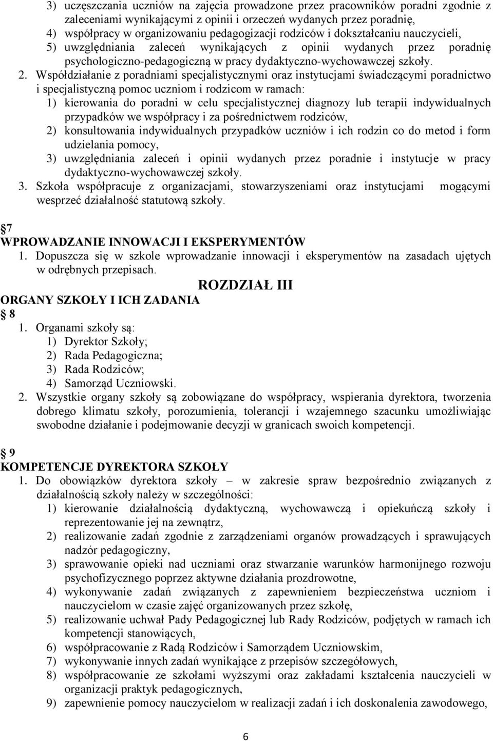 Współdziałanie z poradniami specjalistycznymi oraz instytucjami świadczącymi poradnictwo i specjalistyczną pomoc uczniom i rodzicom w ramach: 1) kierowania do poradni w celu specjalistycznej diagnozy