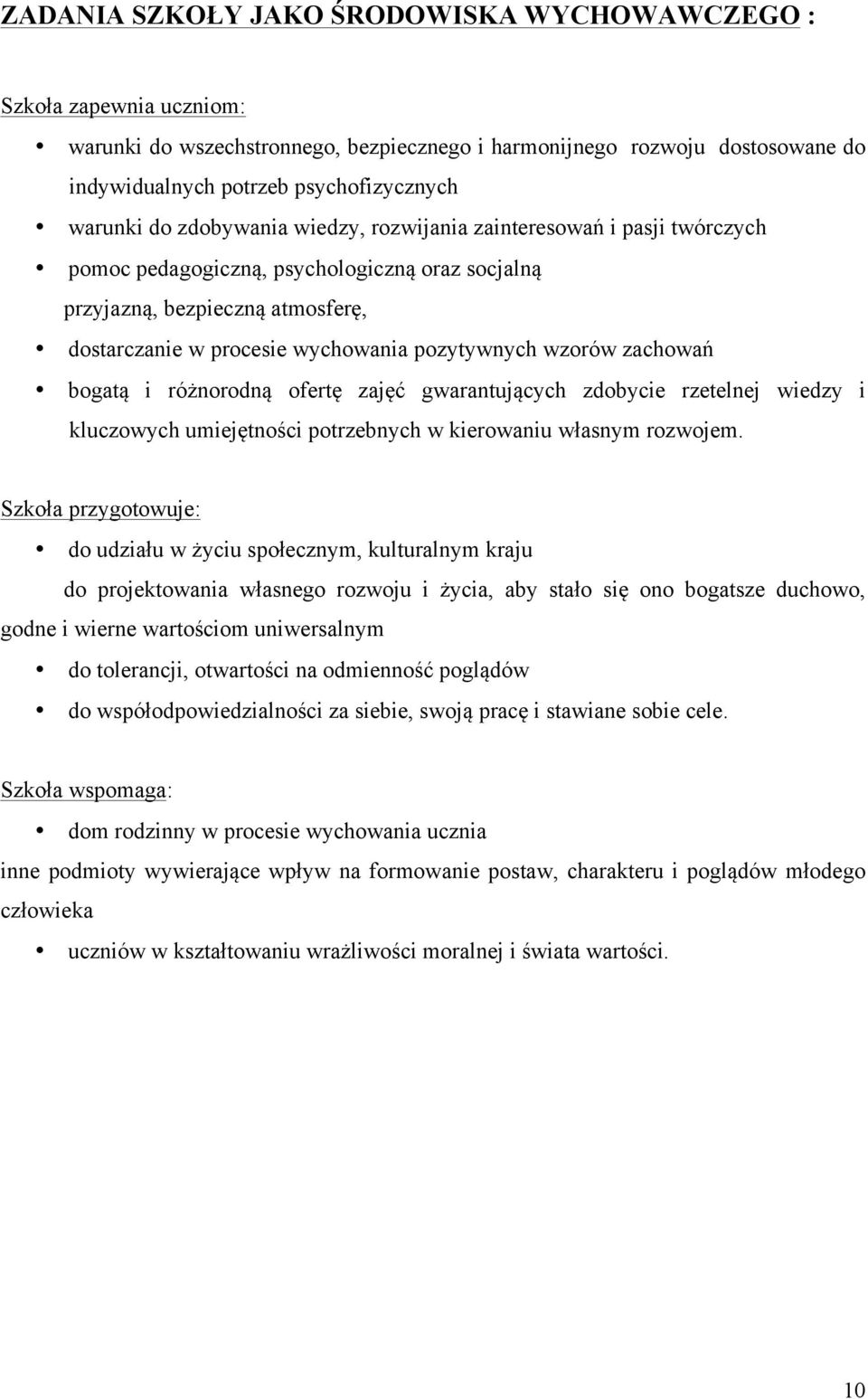 wzorów zachowań bogatą i różnorodną ofertę zajęć gwarantujących zdobycie rzetelnej wiedzy i kluczowych umiejętności potrzebnych w kierowaniu własnym rozwojem.