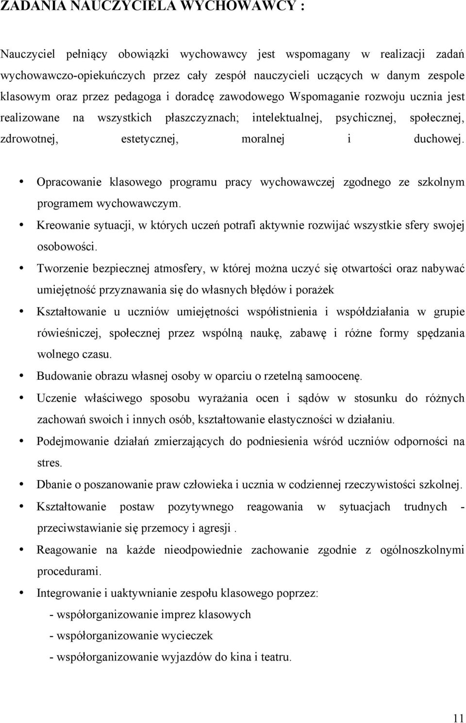 Opracowanie klasowego programu pracy wychowawczej zgodnego ze szkolnym programem wychowawczym. Kreowanie sytuacji, w których uczeń potrafi aktywnie rozwijać wszystkie sfery swojej osobowości.