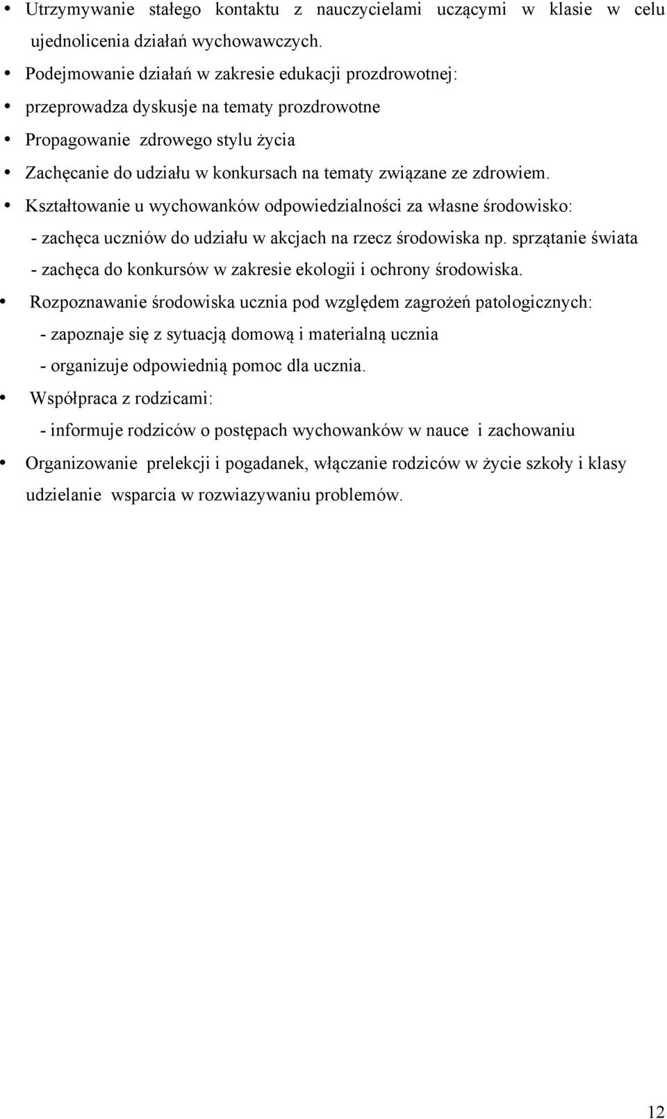 zdrowiem. Kształtowanie u wychowanków odpowiedzialności za własne środowisko: - zachęca uczniów do udziału w akcjach na rzecz środowiska np.