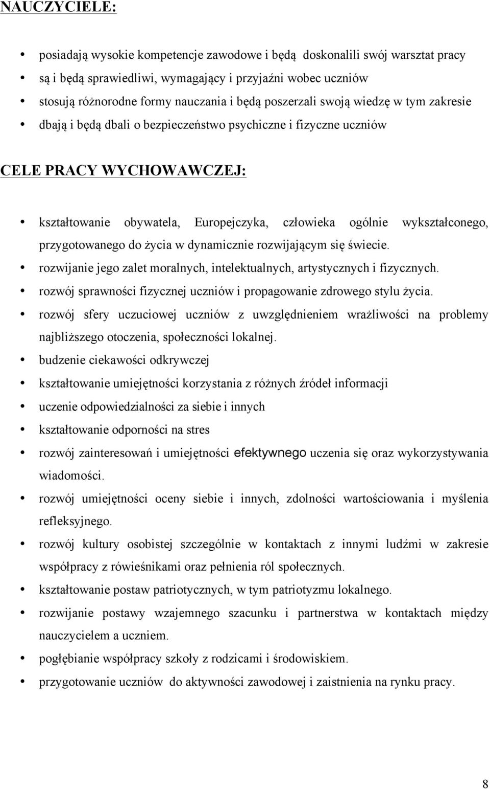 wykształconego, przygotowanego do życia w dynamicznie rozwijającym się świecie. rozwijanie jego zalet moralnych, intelektualnych, artystycznych i fizycznych.