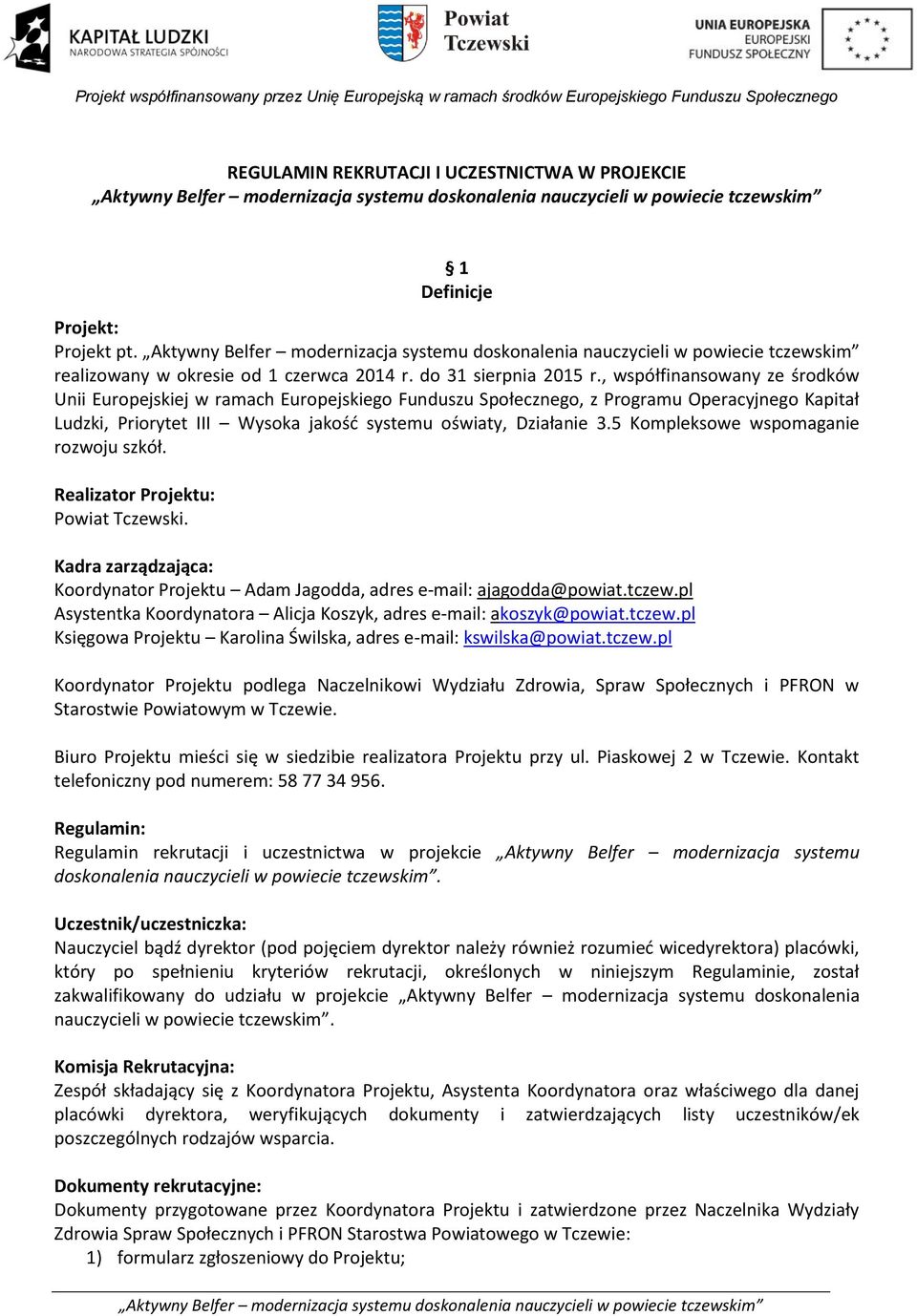 5 Kompleksowe wspomaganie rozwoju szkół. Realizator Projektu: Powiat Tczewski. Kadra zarządzająca: Koordynator Projektu Adam Jagodda, adres e-mail: ajagodda@powiat.tczew.