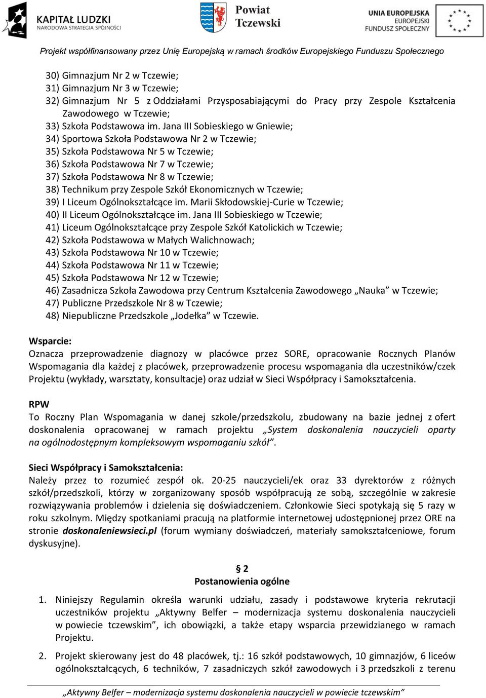 Technikum przy Zespole Szkół Ekonomicznych w Tczewie; 39) I Liceum Ogólnokształcące im. Marii Skłodowskiej-Curie w Tczewie; 40) II Liceum Ogólnokształcące im.