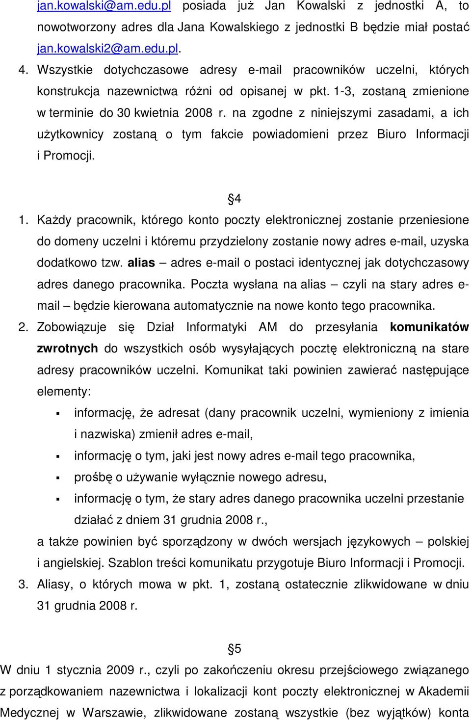 na zgodne z niniejszymi zasadami, a ich użytkownicy zostaną o tym fakcie powiadomieni przez Biuro Informacji i Promocji. 4 1.