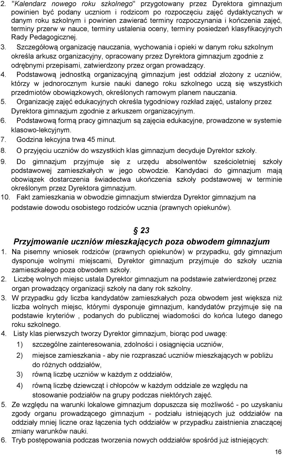 Szczegółową organizację nauczania, wychowania i opieki w danym roku szkolnym określa arkusz organizacyjny, opracowany przez Dyrektora gimnazjum zgodnie z odrębnymi przepisami, zatwierdzony przez