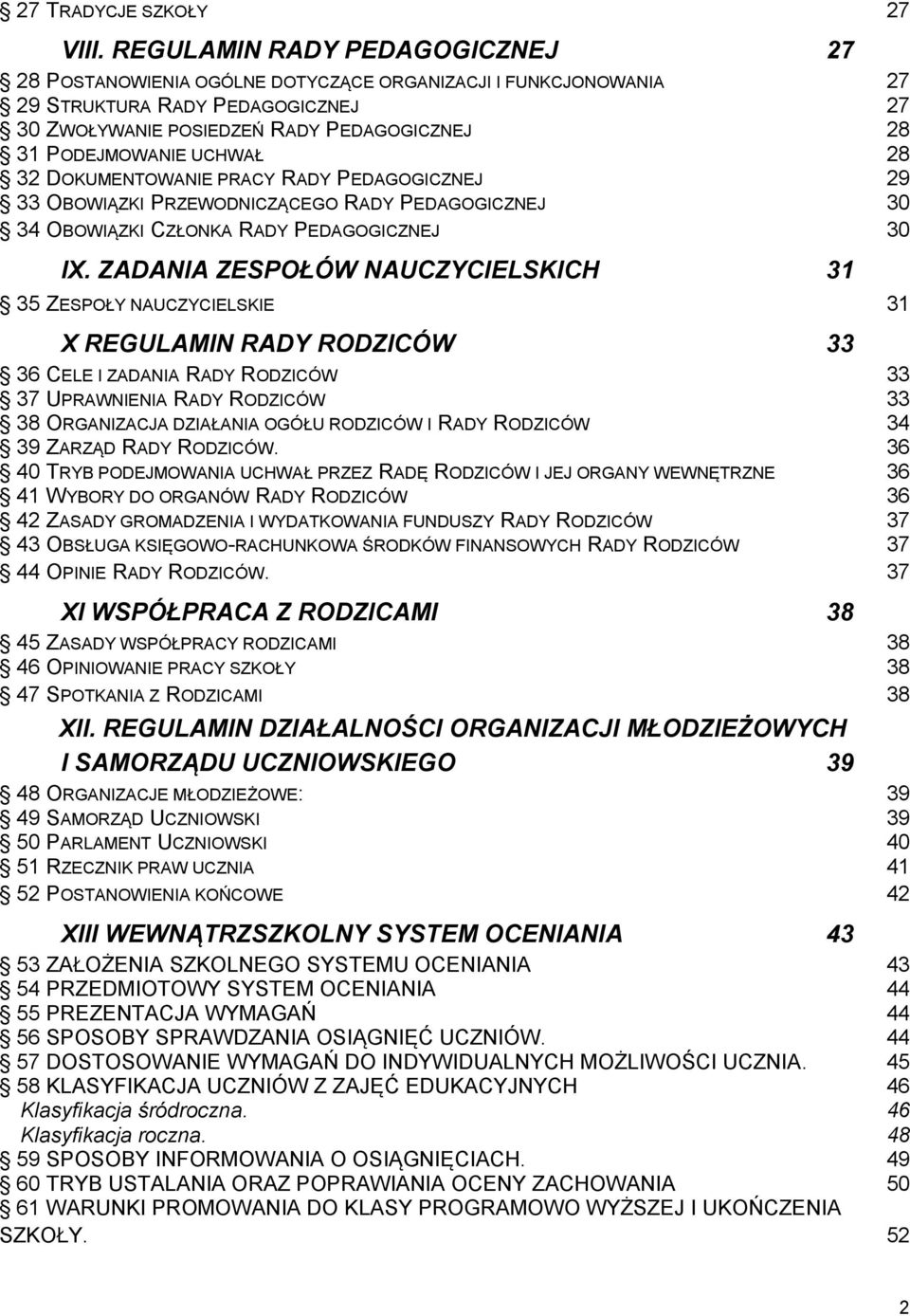 UCHWAŁ 28 32 DOKUMENTOWANIE PRACY RADY PEDAGOGICZNEJ 29 33 OBOWIĄZKI PRZEWODNICZĄCEGO RADY PEDAGOGICZNEJ 30 34 OBOWIĄZKI CZŁONKA RADY PEDAGOGICZNEJ 30 IX.