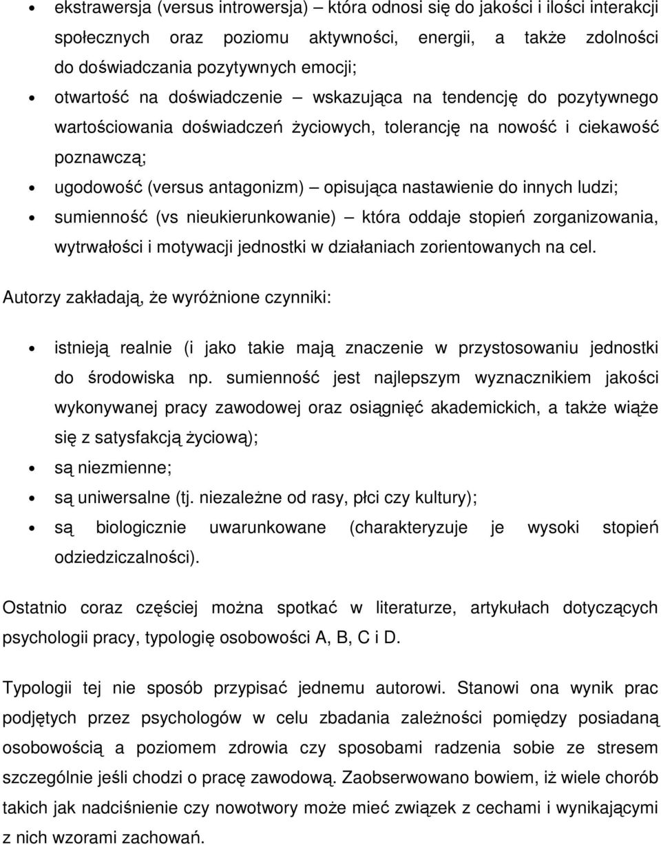 ludzi; sumienność (vs nieukierunkowanie) która oddaje stopień zorganizowania, wytrwałości i motywacji jednostki w działaniach zorientowanych na cel.