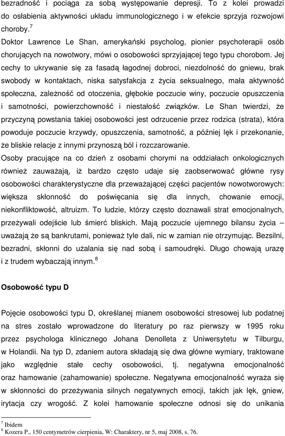 Jej cechy to ukrywanie się za fasadą łagodnej dobroci, niezdolność do gniewu, brak swobody w kontaktach, niska satysfakcja z Ŝycia seksualnego, mała aktywność społeczna, zaleŝność od otoczenia,