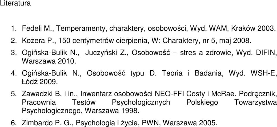 DIFIN, Warszawa 2010. 4. Ogińska-Bulik N., Osobowość typu D. Teoria i Badania, Wyd. WSH-E, Łódź 2009. 5. Zawadzki B. i in.