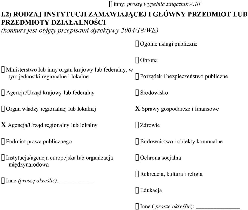 krajowy lub federalny, w tym jednostki regionalne i lokalne [] Obrona [] Porządek i bezpieczeństwo publiczne [] Agencja/Urząd krajowy lub federalny [] Organ władzy regionalnej lub lokalnej X