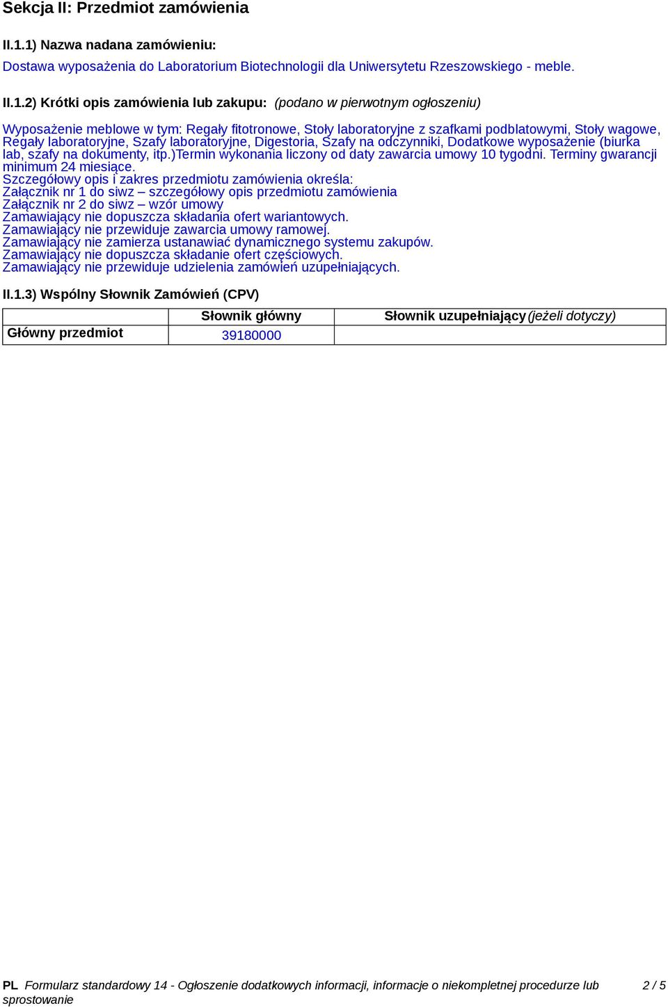 Wyposażenie meblowe w tym: Regały fitotronowe, Stoły laboratoryjne z szafkami podblatowymi, Stoły wagowe, Regały laboratoryjne, Szafy laboratoryjne, Digestoria, Szafy na odczynniki, Dodatkowe