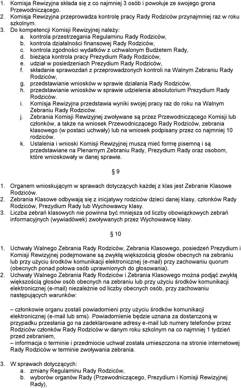 bieżąca kontrola pracy Prezydium Rady Rodziców, e. udział w posiedzeniach Prezydium Rady Rodziców, f. składanie sprawozdań z przeprowadzonych kontroli na Walnym Zebraniu Rady Rodziców, g.