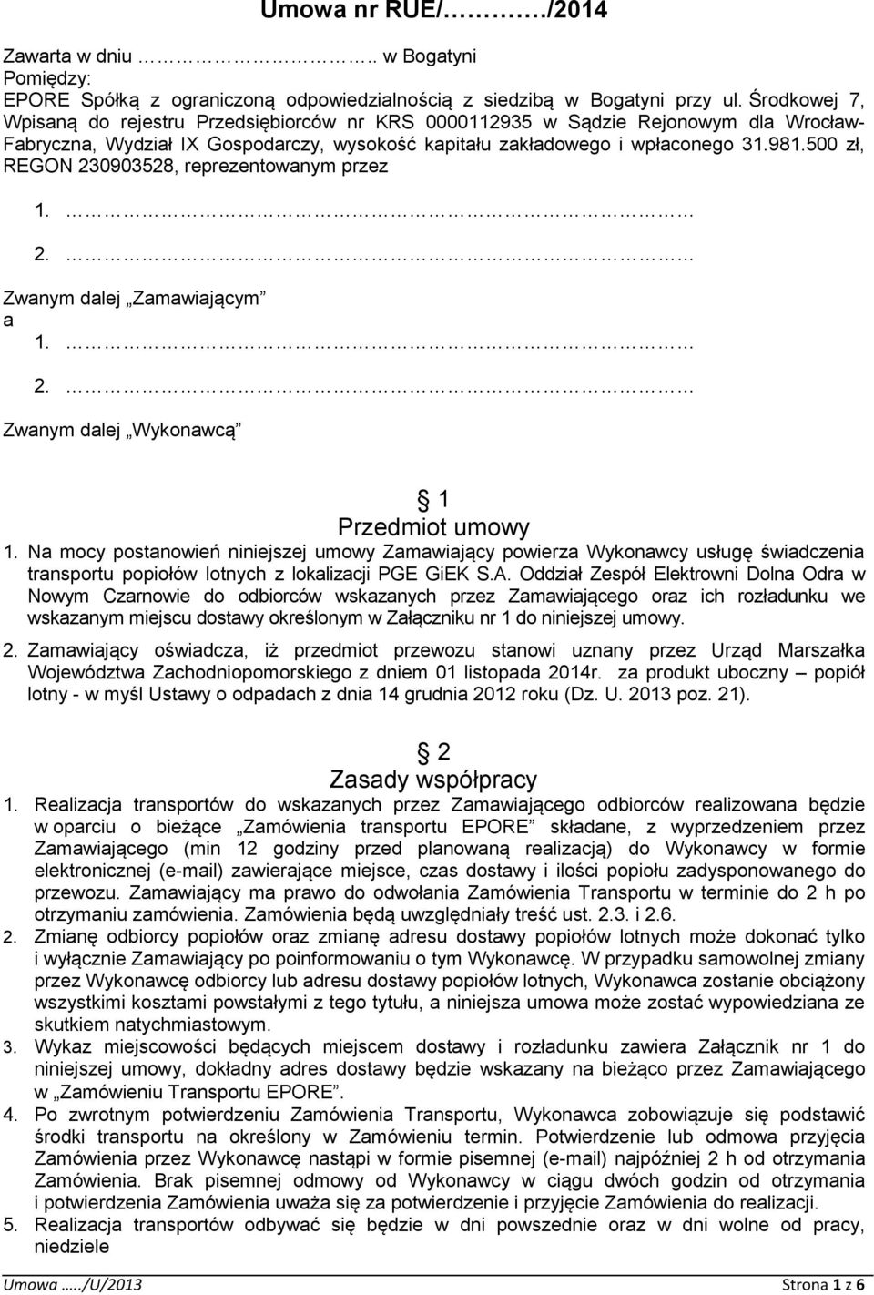 500 zł, REGON 230903528, reprezentowanym przez 1. 2. Zwanym dalej Zamawiającym a 1. 2. Zwanym dalej Wykonawcą 1 Przedmiot umowy 1.