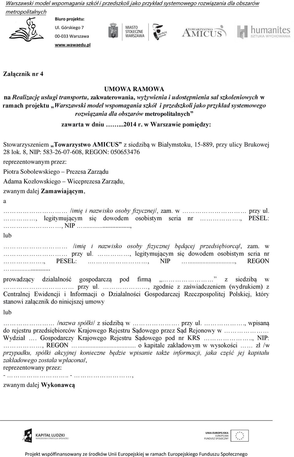 8, NIP: 583-26-07-608, REGON: 050653476 reprezentowanym przez: Piotra Sobolewskiego Prezesa Zarządu Adama Kozłowskiego Wiceprezesa Zarządu, zwanym dalej Zamawiającym, a /imię i nazwisko osoby