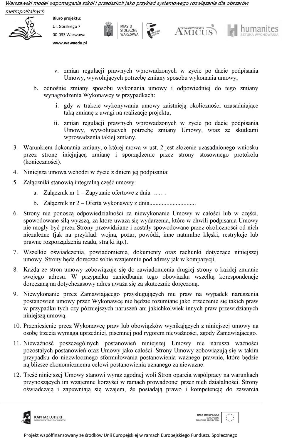 gdy w trakcie wykonywania umowy zaistnieją okoliczności uzasadniające taką zmianę z uwagi na realizację projektu, ii.