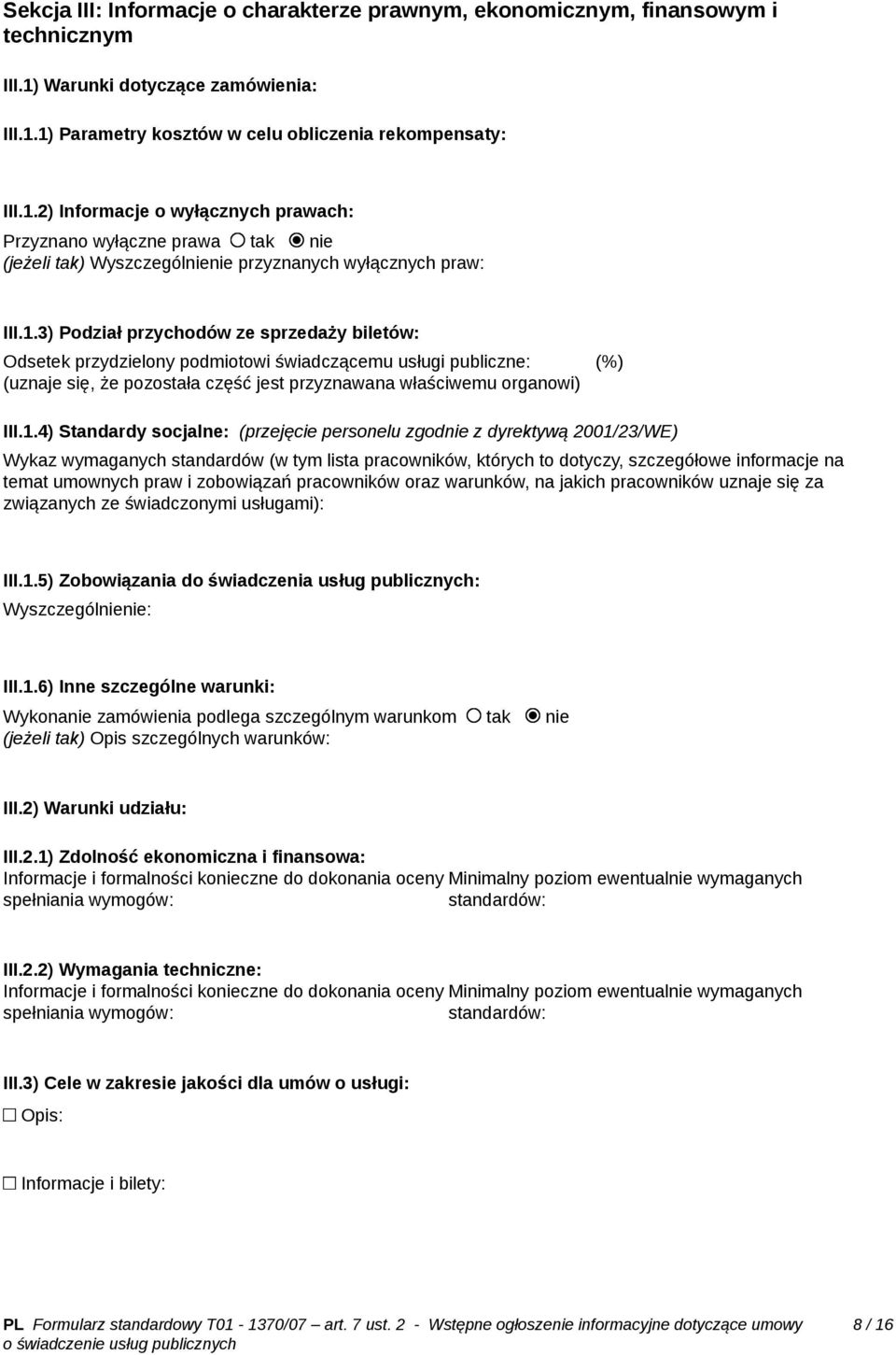 1.3) Podział przychodów ze sprzedaży biletów: Odsetek przydzielony podmiotowi świadczącemu usługi publiczne: (%) (uznaje się, że pozostała część jest przyznawana właściwemu organowi) III.1.4)