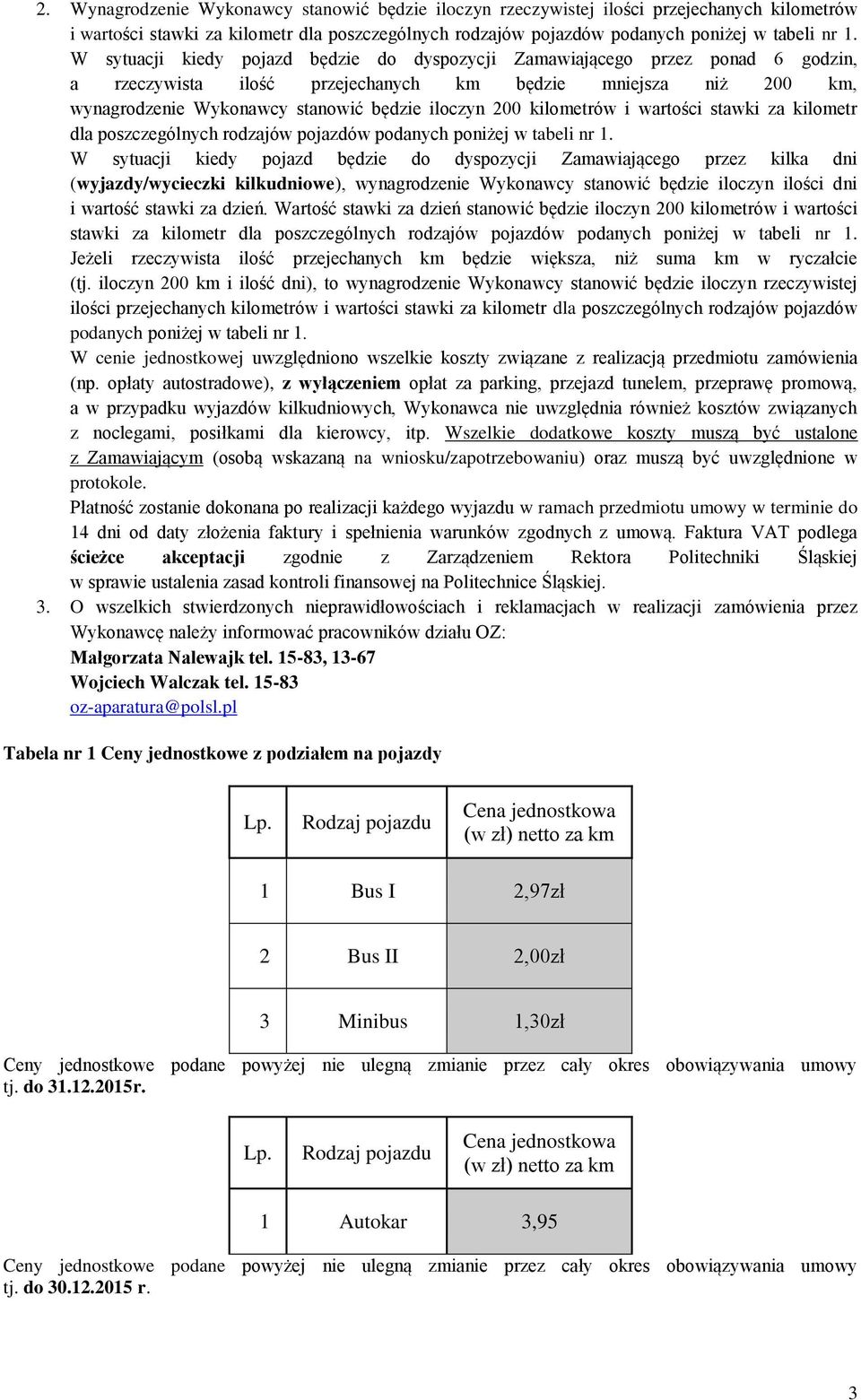 kilometrów i wartości stawki za kilometr dla poszczególnych rodzajów pojazdów podanych poniżej w tabeli nr 1.