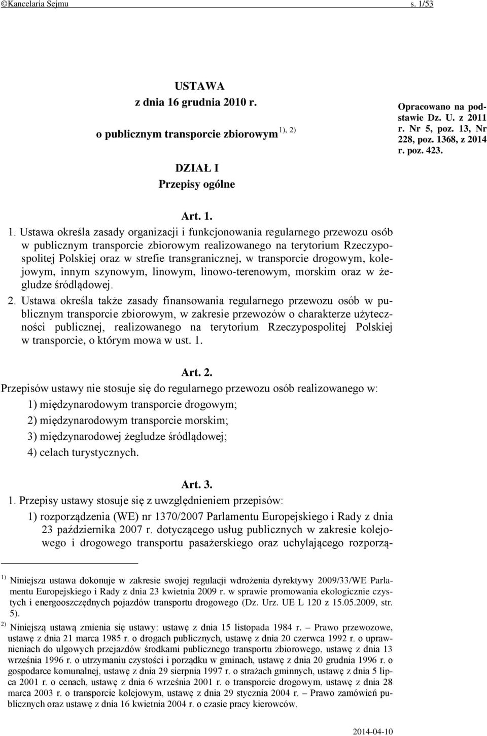 1. Ustawa określa zasady organizacji i funkcjonowania regularnego przewozu osób w publicznym transporcie zbiorowym realizowanego na terytorium Rzeczypospolitej Polskiej oraz w strefie