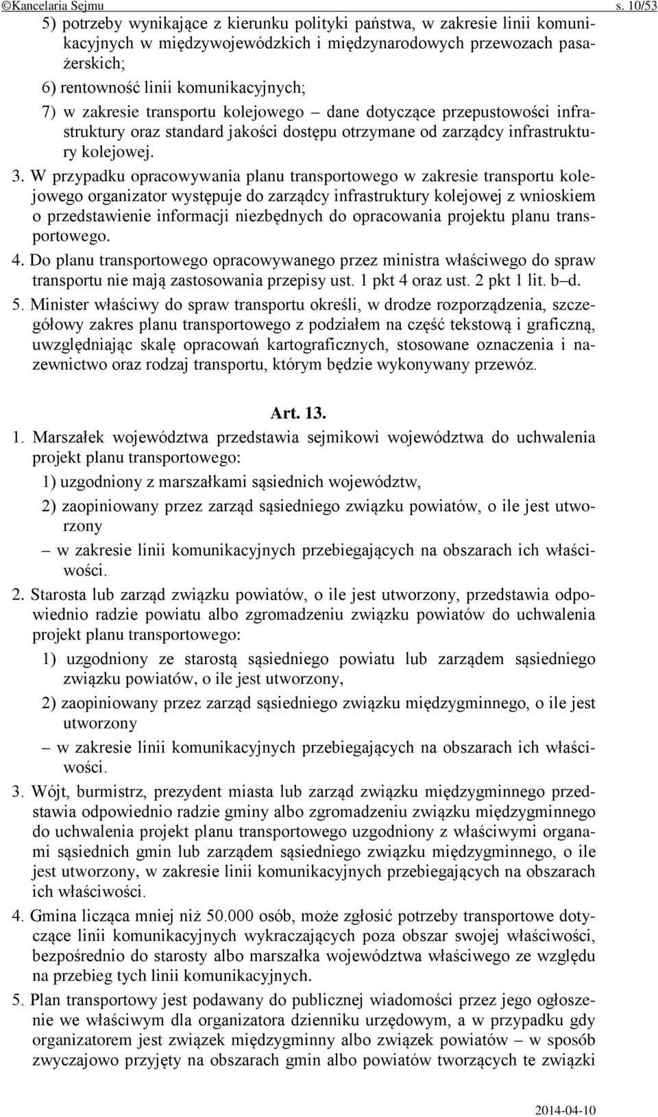 zakresie transportu kolejowego dane dotyczące przepustowości infrastruktury oraz standard jakości dostępu otrzymane od zarządcy infrastruktury kolejowej. 3.