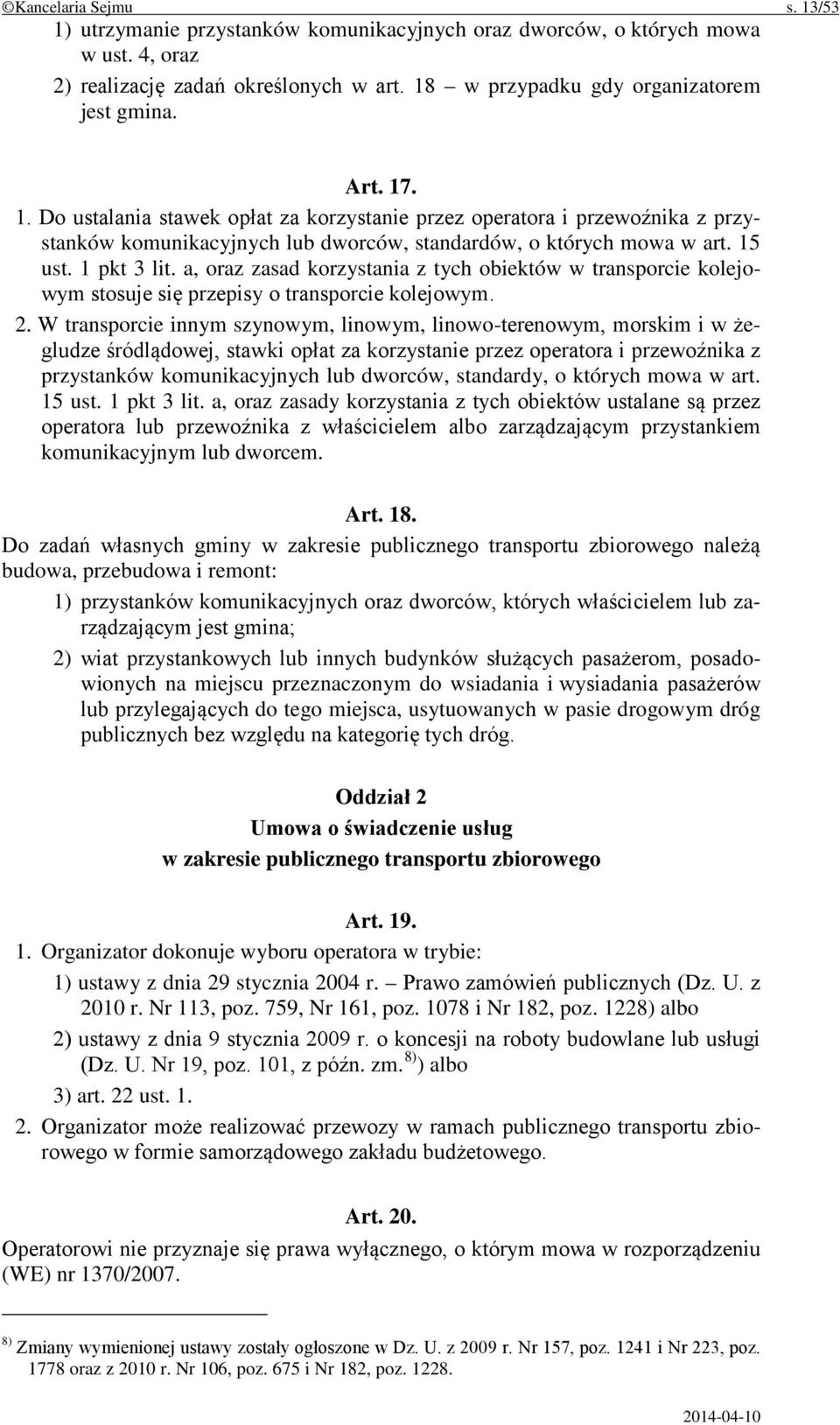 a, oraz zasad korzystania z tych obiektów w transporcie kolejowym stosuje się przepisy o transporcie kolejowym. 2.