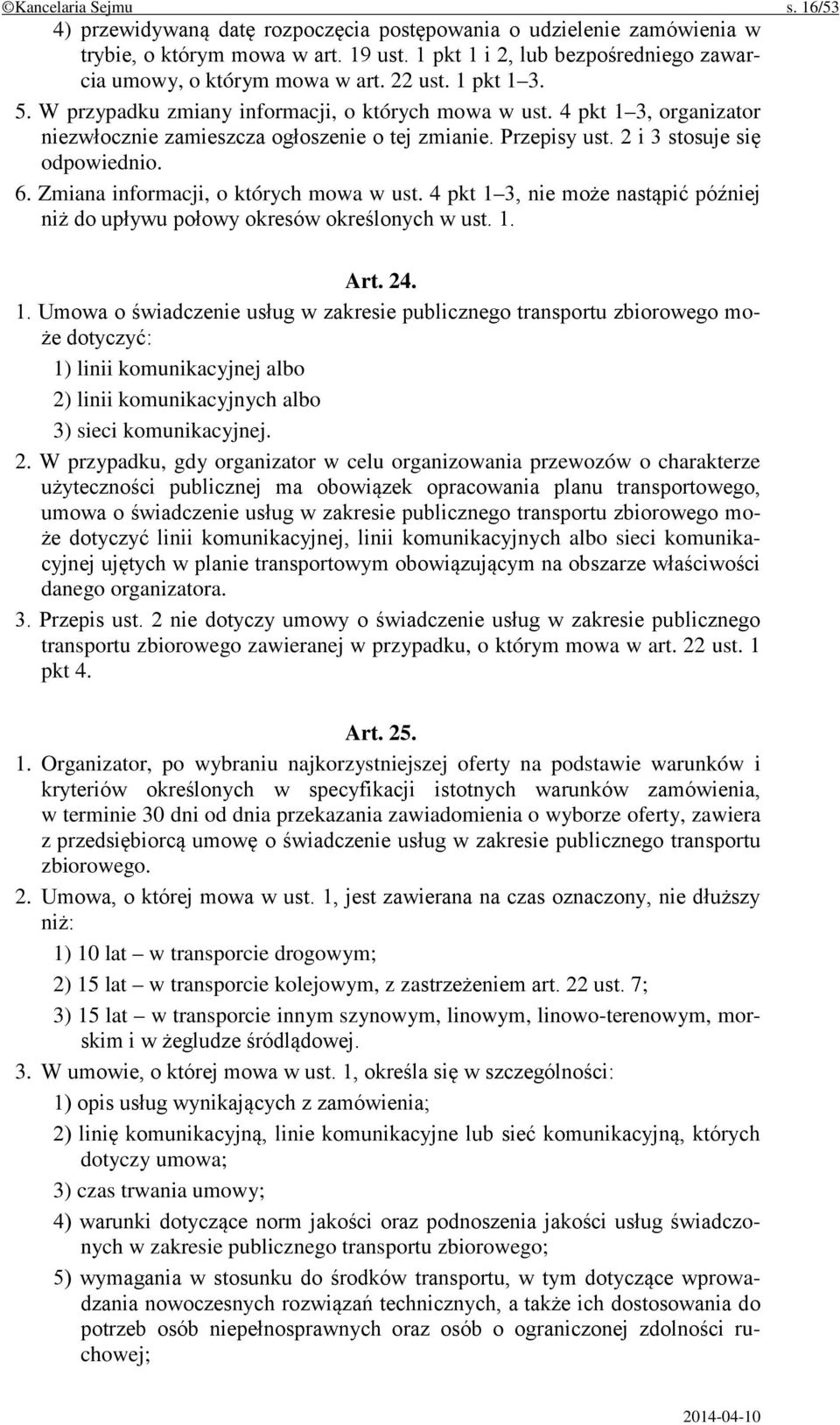 4 pkt 1 3, organizator niezwłocznie zamieszcza ogłoszenie o tej zmianie. Przepisy ust. 2 i 3 stosuje się odpowiednio. 6. Zmiana informacji, o których mowa w ust.