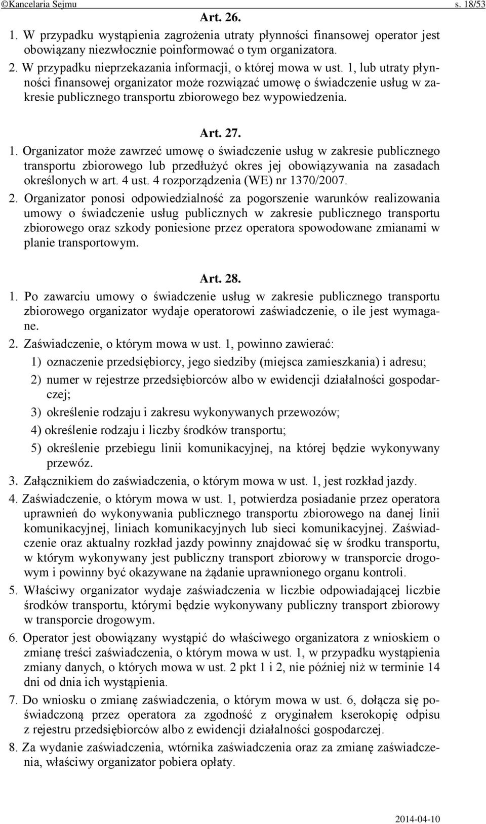 Organizator może zawrzeć umowę o świadczenie usług w zakresie publicznego transportu zbiorowego lub przedłużyć okres jej obowiązywania na zasadach określonych w art. 4 ust.