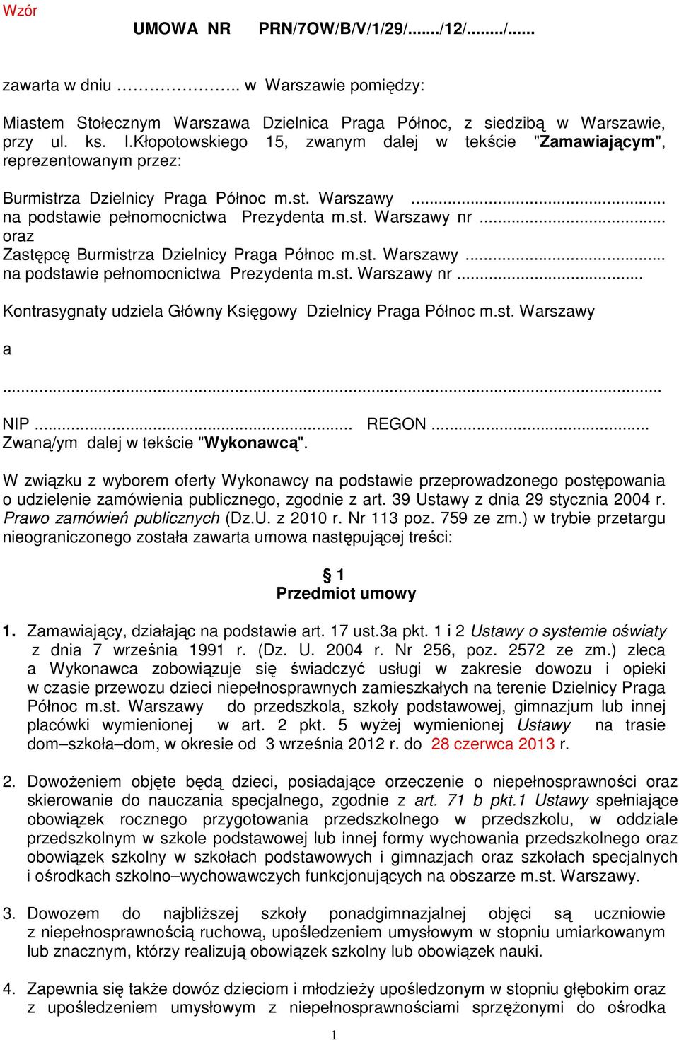 .. oraz Zastępcę Burmistrza Dzielnicy Praga Północ m.st. Warszawy... na podstawie pełnomocnictwa Prezydenta m.st. Warszawy nr... Kontrasygnaty udziela Główny Księgowy Dzielnicy Praga Północ m.st. Warszawy a.